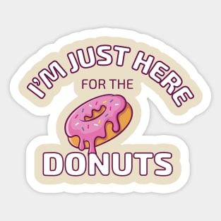 I'm Just Here for the Donuts Sticker